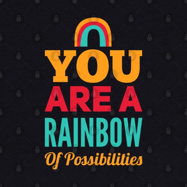 You Are A Rainbow Of Possibilities positive motivational funny typography by BoogieCreates